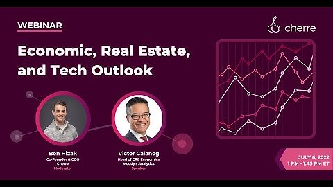 Economic, Real Estate, and Tech Outlook - July 6, 2022