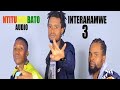 Ntitukiri Bato By Interahamwe 3 Official Audio 2023 Latest Music Ntitukiri Bato By Interahamwe 3 Official Audio 2023 Latest Music
