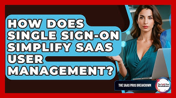 How Does Single Sign-On Simplify SaaS User Management? - The SaaS Pros Breakdown