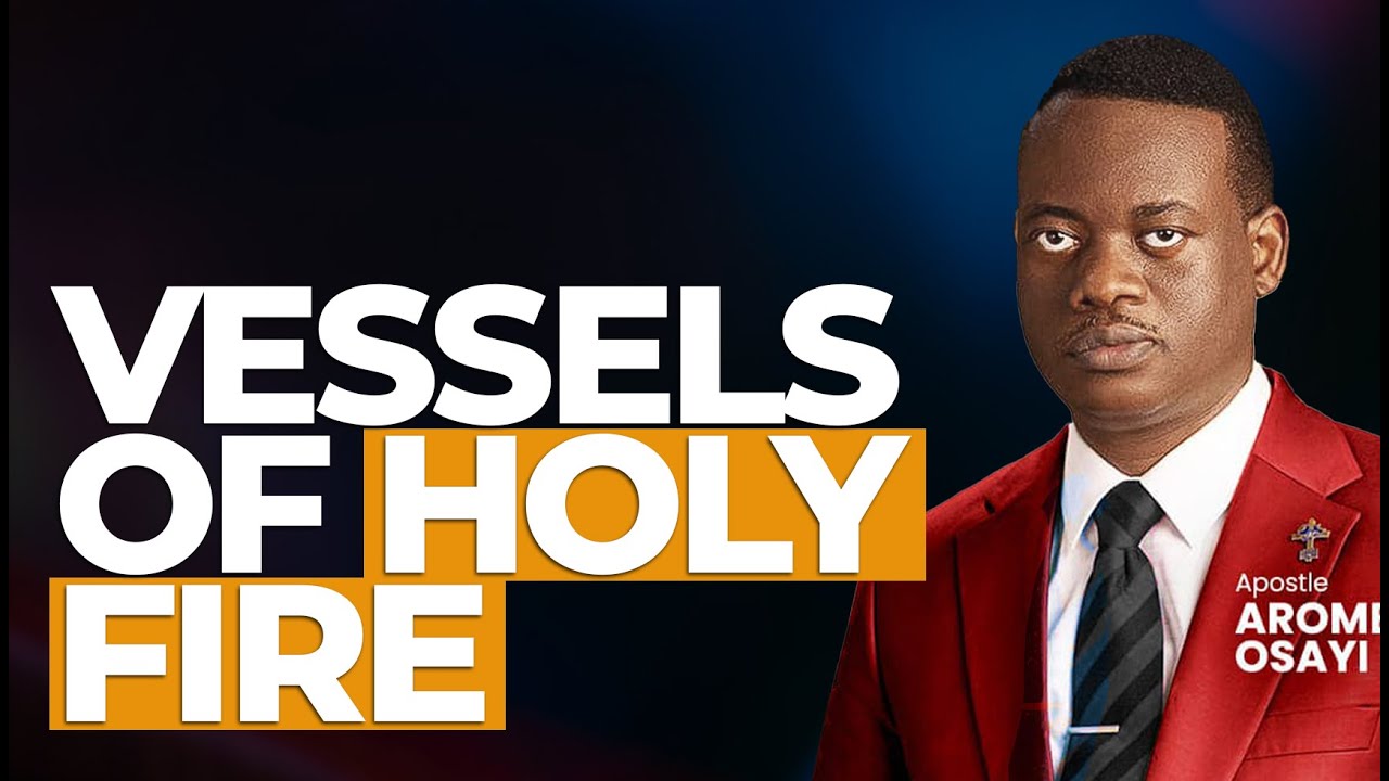[FULL SERMON] VESSELS OF HOLY FIRE ll APOSTLE AROME OSAYI - YouTube