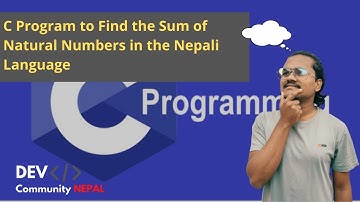 C Program to Calculate Sum of Natural Numbers [ for, do& while loop ]  | DEV COMMUNITY NEPAL