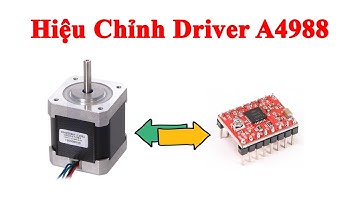 Hiệu Chỉnh Driver A4988 | Mạch Điều Khiển Động Cơ Bước | Stepper Motor