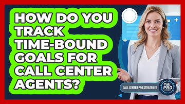 How Do You Track Time-Bound Goals For Call Center Agents?