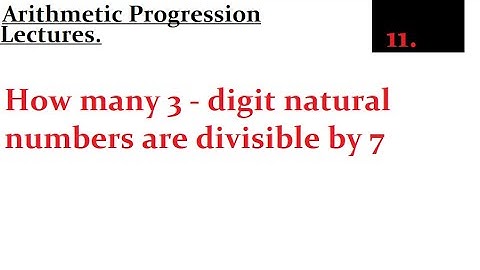 How many 3-digit natural numbers are divisible by 7