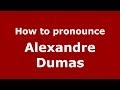 How to pronounce Alexandre Dumas (French/France) - PronounceNames.com