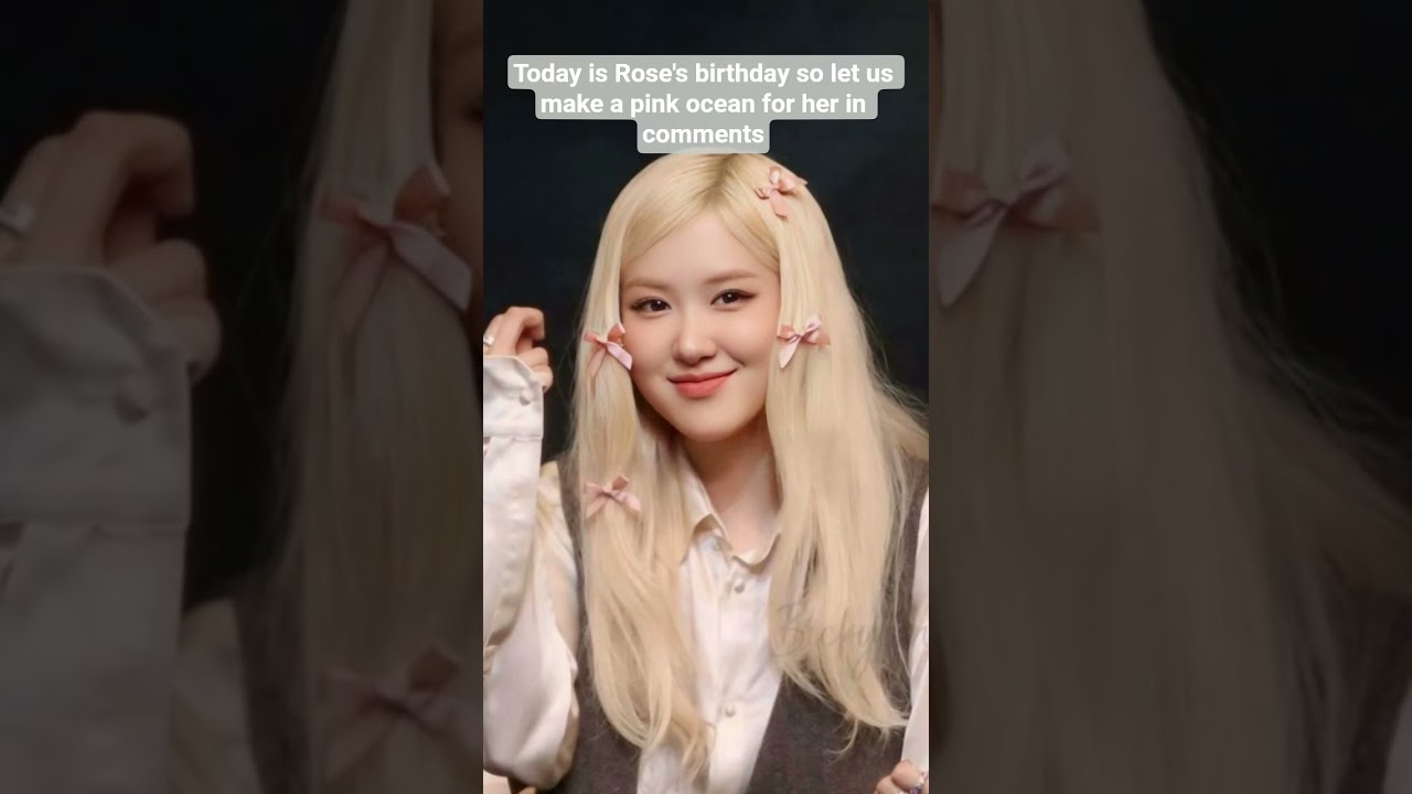 today is Rose's birthday so let us make a pink question for her in comments