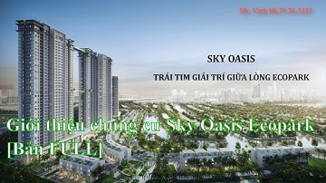Giới thiệu chung cư Sky Oasis Residences Ecopark [Bản FULL]
