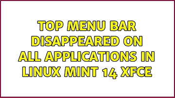 Top menu bar disappeared on all applications in Linux Mint 14 XFCE