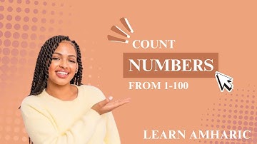 Amharic for beginners : Counting Numbers 1-100