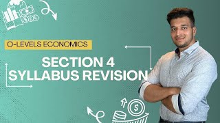 ECONOMICS SECTION 4 CHAPTER 3 & 4 SYLLABUS REVISION PART | O LEVELS 2281 & IGCSE 0455 | SAAD HASSAN