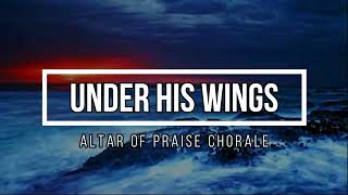 🔴 UNDER HIS WINGS (with Lyrics) Altar of Praise Chorale