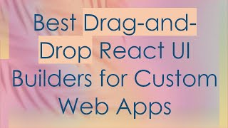 Best Drag-and-Drop React UI Builders for Custom Web Apps