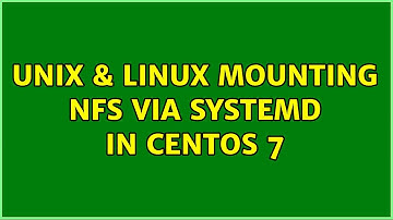 Unix & Linux: Mounting NFS via systemd in Centos 7 (2 Solutions!!)