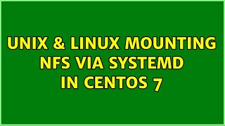 Unix & Linux: Mounting NFS via systemd in Centos 7 (2 Solutions!!)