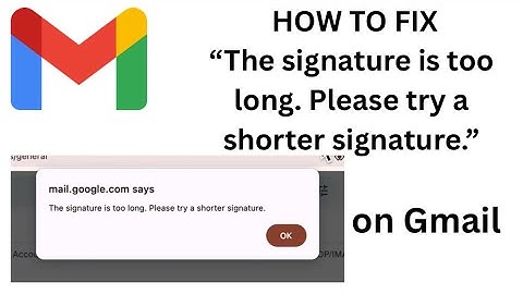 HOW TO FIX: "The signature is too long. Please try a shorter signature." on Gmail