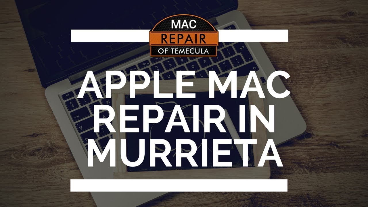 Apple Mac Repair in Murrieta - 951-795-9600 - MacRepairofTemecula.com