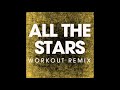 All the Stars (Workout Remix)
