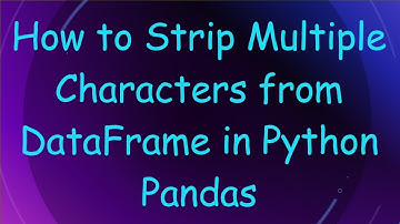 How to Strip Multiple Characters from DataFrame in Python Pandas