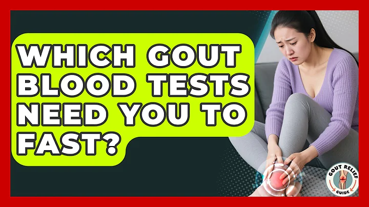 Which Gout Blood Tests Need You To Fast? - Gout Relief Guide