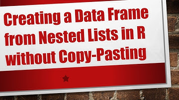 Creating a Data Frame from Nested Lists in R without Copy-Pasting