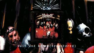 Slipknot - Wait and Bleed (Remixed and Remastered)