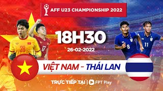 [TRỰC TIẾP] VIỆT NAM - THÁI LAN | AFF U23 CHAMPIONSHIP 2022 | FPT BÓNG ĐÁ VIỆT