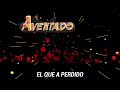 El Que a Perdido - Grupo Aventado