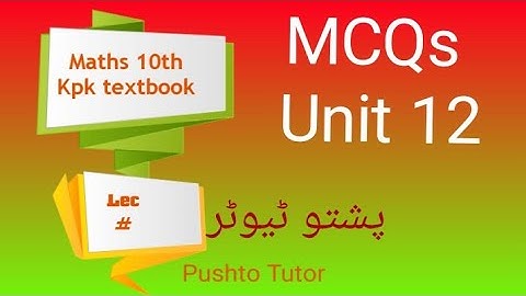 MCQs (Explained) ،  Unit 12 ، Maths 10th ، Theorems ، Pushto Tutor ، kpk textbook, Lecture 99