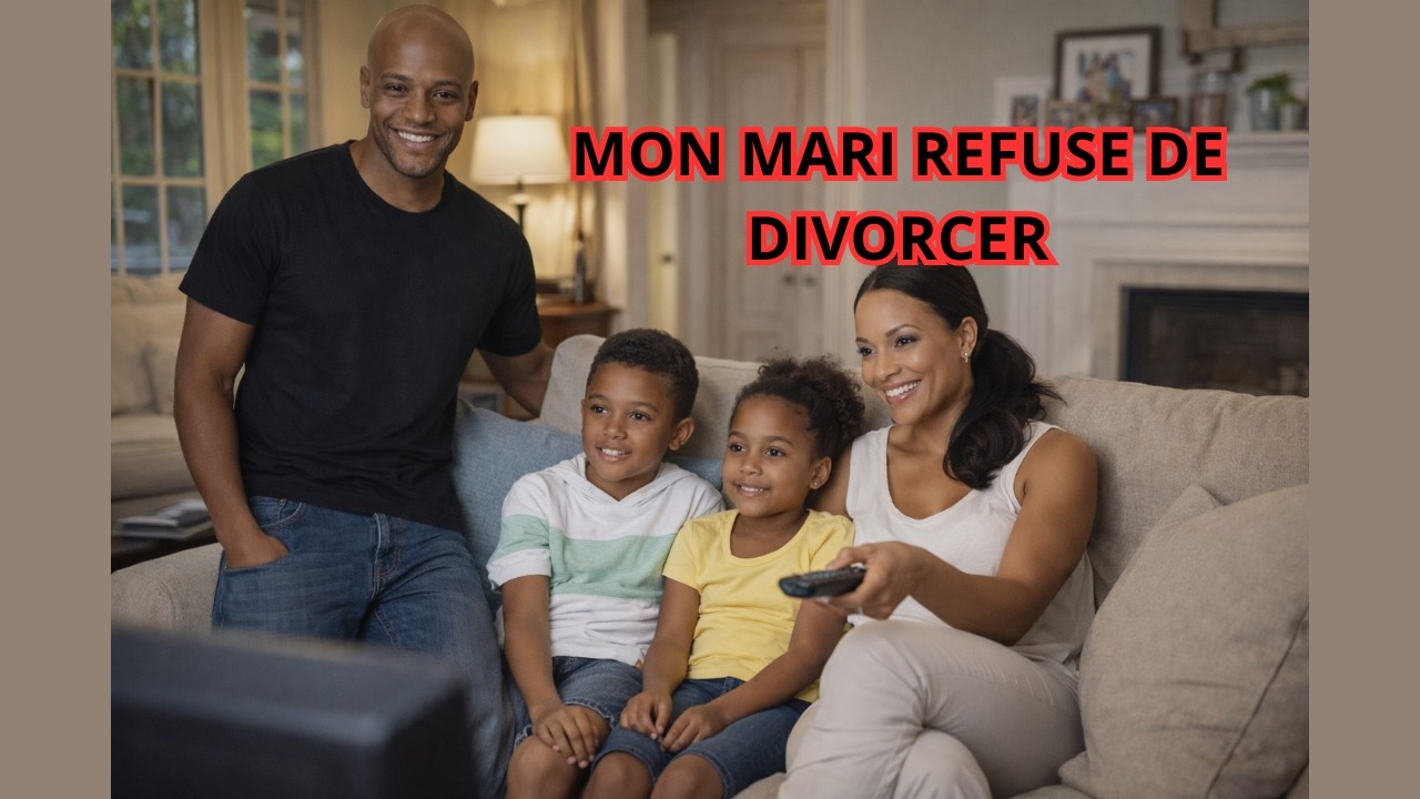 MON MARI REFUSE DE DIVORCER