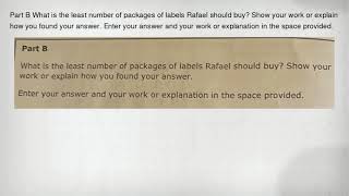 Part B What Is The Least Number Of Packages Of Labels Rafael Should Buy? Show Your Work Or Explain H