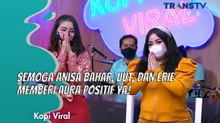 SEMOGA ANISA BAHAR, UUT, DAN ERIE MEMBERI AURA POSITIF YA! | KOPI VIRAL (5/2/21) P4