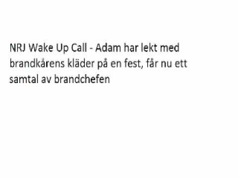 NRJ Wake Up Call - Adam har lekt med brandkrens kl...