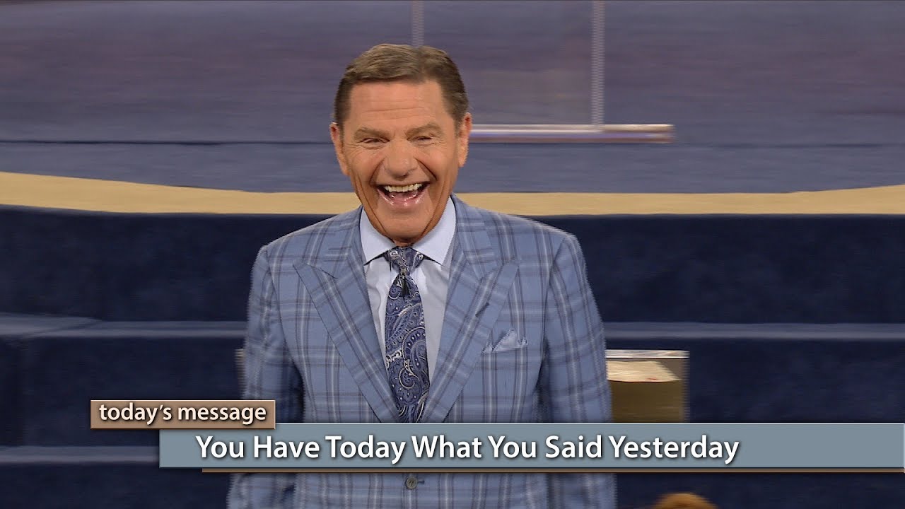 You Have Today What You Said Yesterday You Have Today What You Said Yesterday