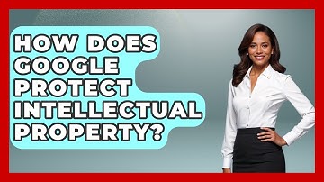 How Does Google Protect Intellectual Property? - International Policy Zone