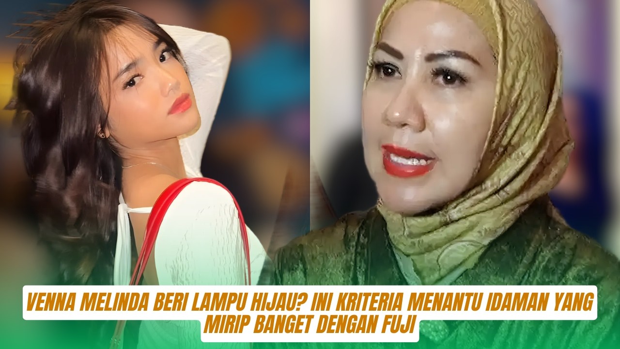 Venna Melinda Beri Lampu Hijau Ini Kriteria Menantu Idaman yang Mirip Banget dengan Fuji