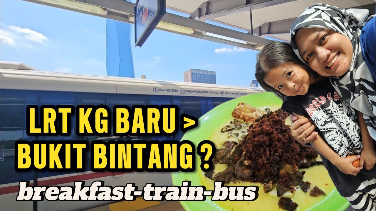 BREAKFAST KG BARU | NAIK LRT KAMPUNG BARU KE BUKIT BINTANG & NAIK BAS KE KLCC
