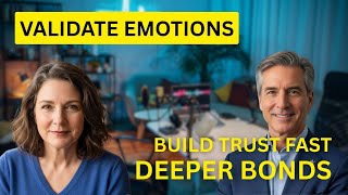 Validate Someone’s Emotions: Build Deeper Bonds & Trust Easily