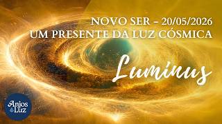 LUMINUS - Um Presente da Luz Cósmica.  20-05-26.