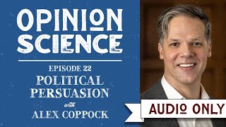 Political Persuasion with Dr. Alex Coppock