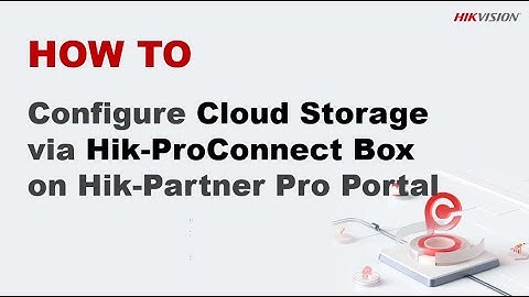 How to Configure Cloud Storage via Hik-ProConnect Box on Hik-Partner Pro Portal