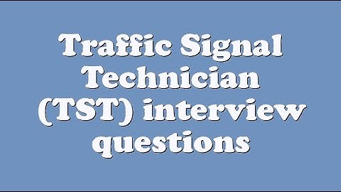 Traffic Signal Technician (TST) interview questions
