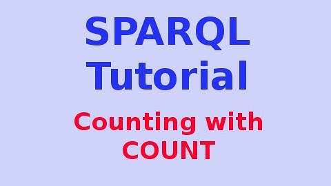Simple SPARQL Tutorial 18/29: Counting with COUNT