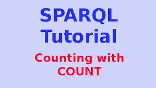 Simple SPARQL Tutorial 18/29: Counting with COUNT