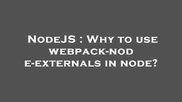 NodeJS : Why to use webpack-node-externals in node?