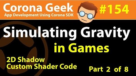 Part 2 - Using Gravity In Games - Part 1 and 2D Shadow Effects