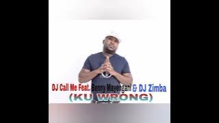 DJ Call Me - Ku Wrong [Feat. Benny Mayengani & DJ Zimba] (Original)