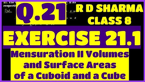 Q.21 - Ex 21.1 - Chap 21 Volume and Surface Area of a Cuboid and a Cube R D Sharma Class 8 Math