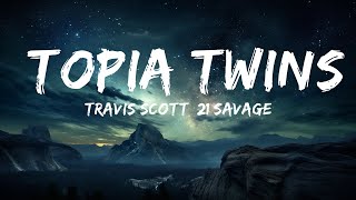 Travis Scott, 21 Savage - TOPIA TWINS (Lyrics)  | 15p Lyrics/Letra