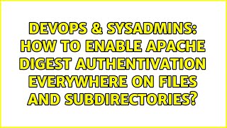How to enable Apache DIGEST Authentivation everywhere on files and subdirectories?
