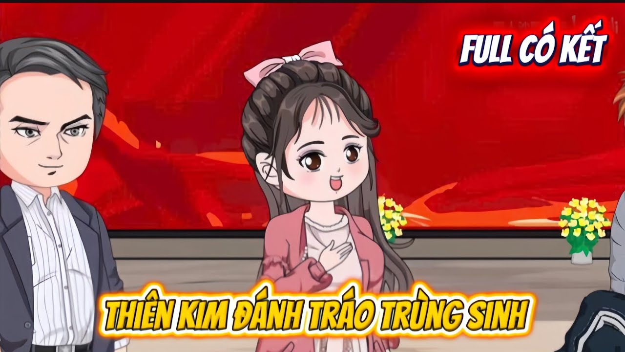 FULL TRỌN BỘ : THIÊN KIM ĐÁNH TRÁO TRÙNG SINH | HOA VIETSUB